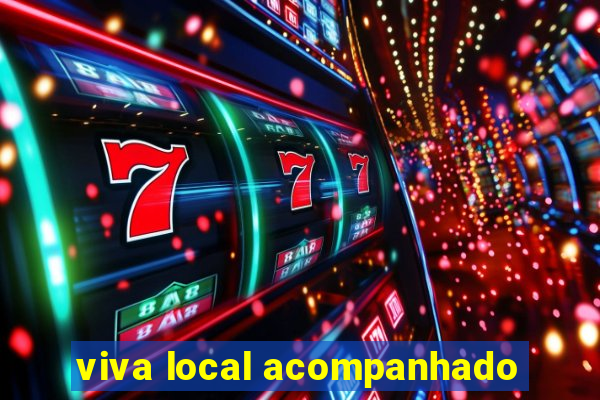 viva local acompanhado